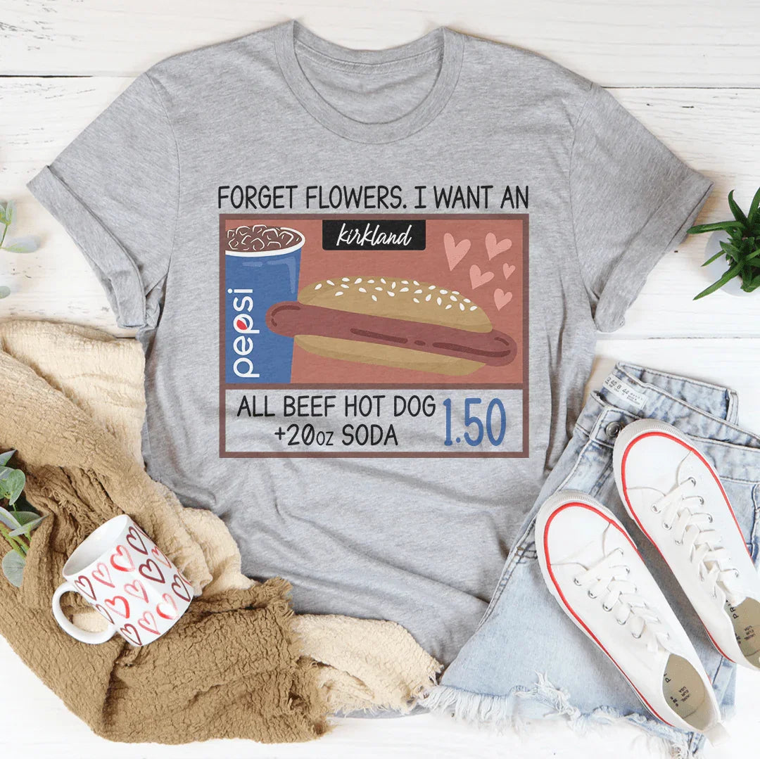 Forget Flowers I Want An All Beef Hot Dog 20oz Soda 1.50-01 Tee Athletic Heather / S Printify T-Shirt T-Shirt