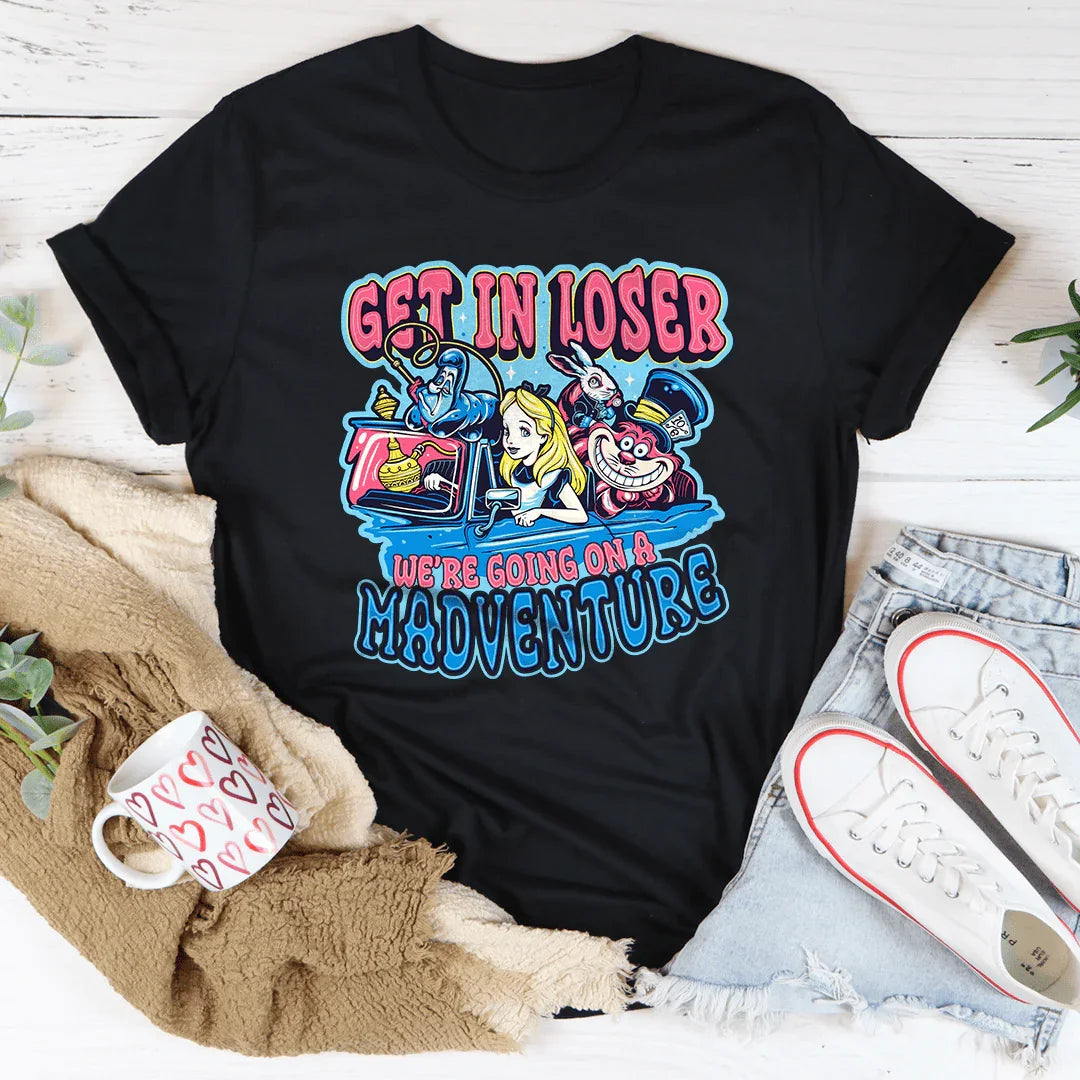 Get In Loser We're Going On A Madventure Tee Black / S Printify T-Shirt T-Shirt