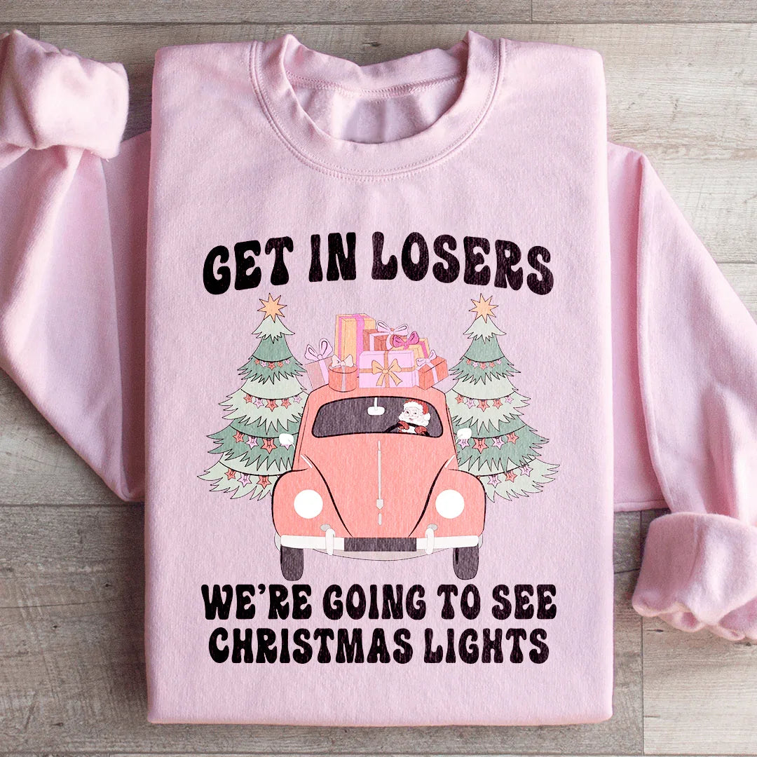 Get In Losers We're Going To See Christmas Lights Sweatshirt Peachy Sunday T-Shirt