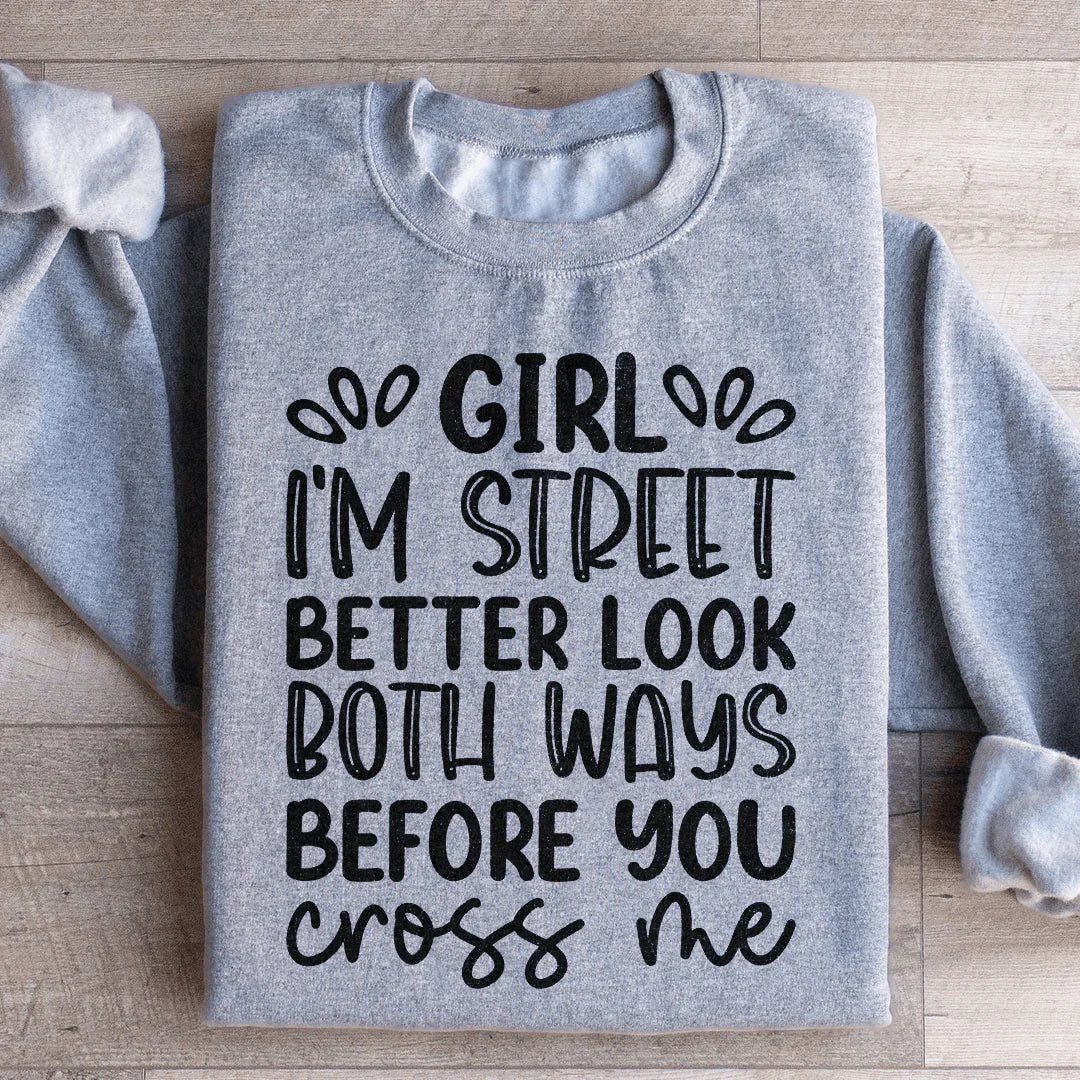 Girl I'm Street Better Look Both Ways Before You Cross Me Sweatshirt Sport Grey / S Peachy Sunday T-Shirt