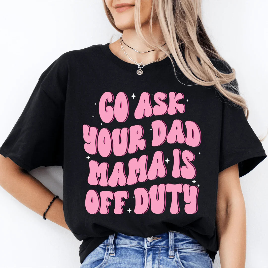 Go Ask Your Dad Mama Is Off Duty Tee Black Heather / S Peachy Sunday T-Shirt