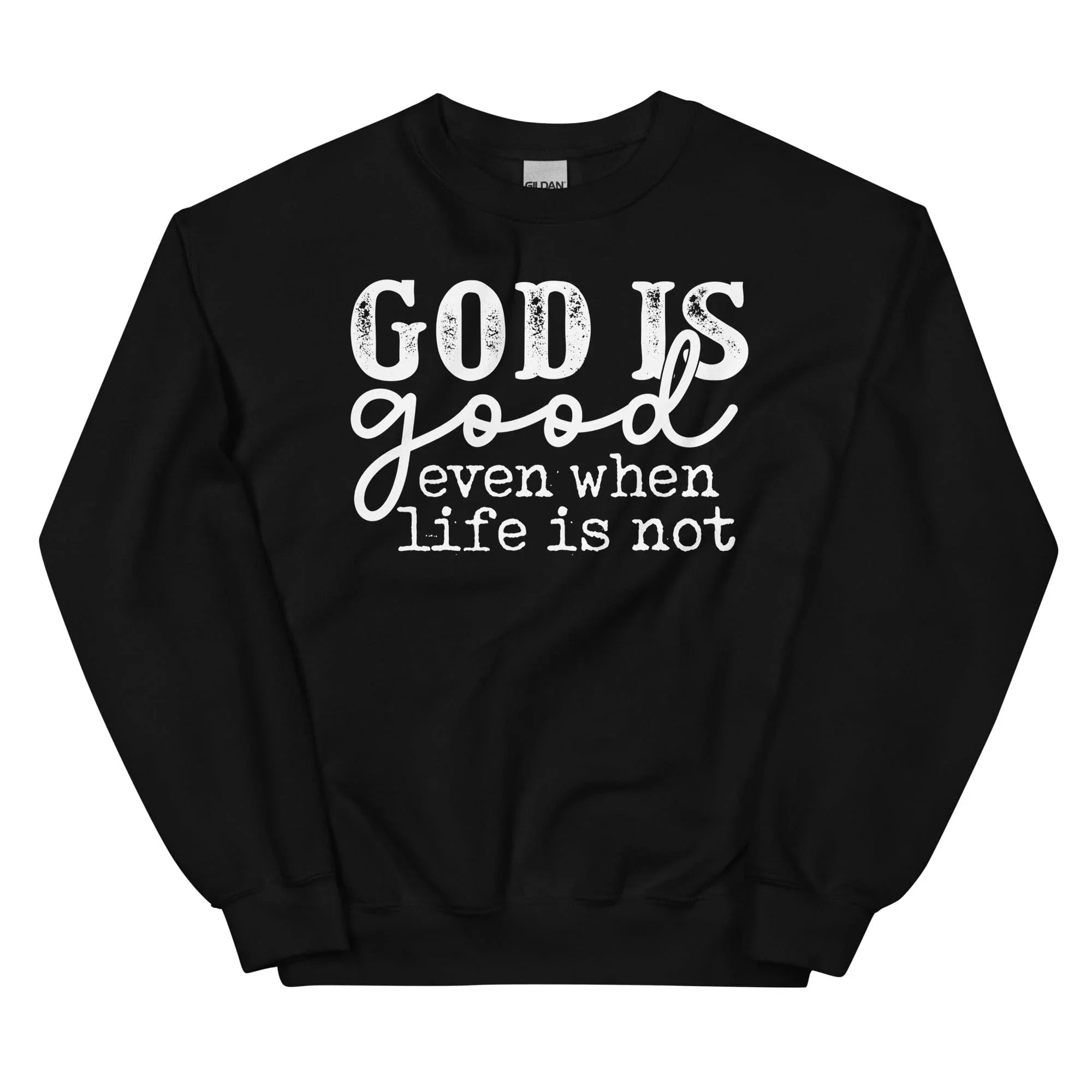 God Is Good Even When Life Is Not Sweatshirt Black / S Peachy Sunday T-Shirt