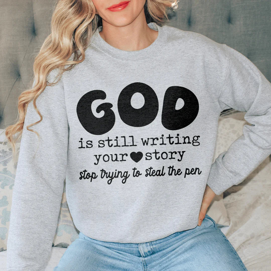 God Is Still Writing Your Story Stop Trying To Steal The Pen Sweatshirt Sport Grey / S Peachy Sunday T-Shirt