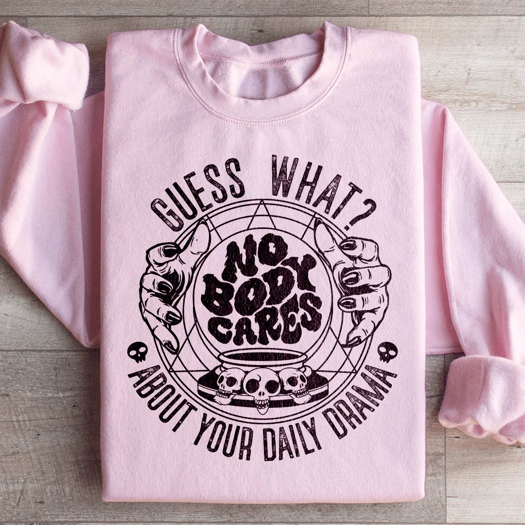 Guess What Nobody Cares About Your Daily Drama Sweatshirt Light Pink / S Peachy Sunday T-Shirt