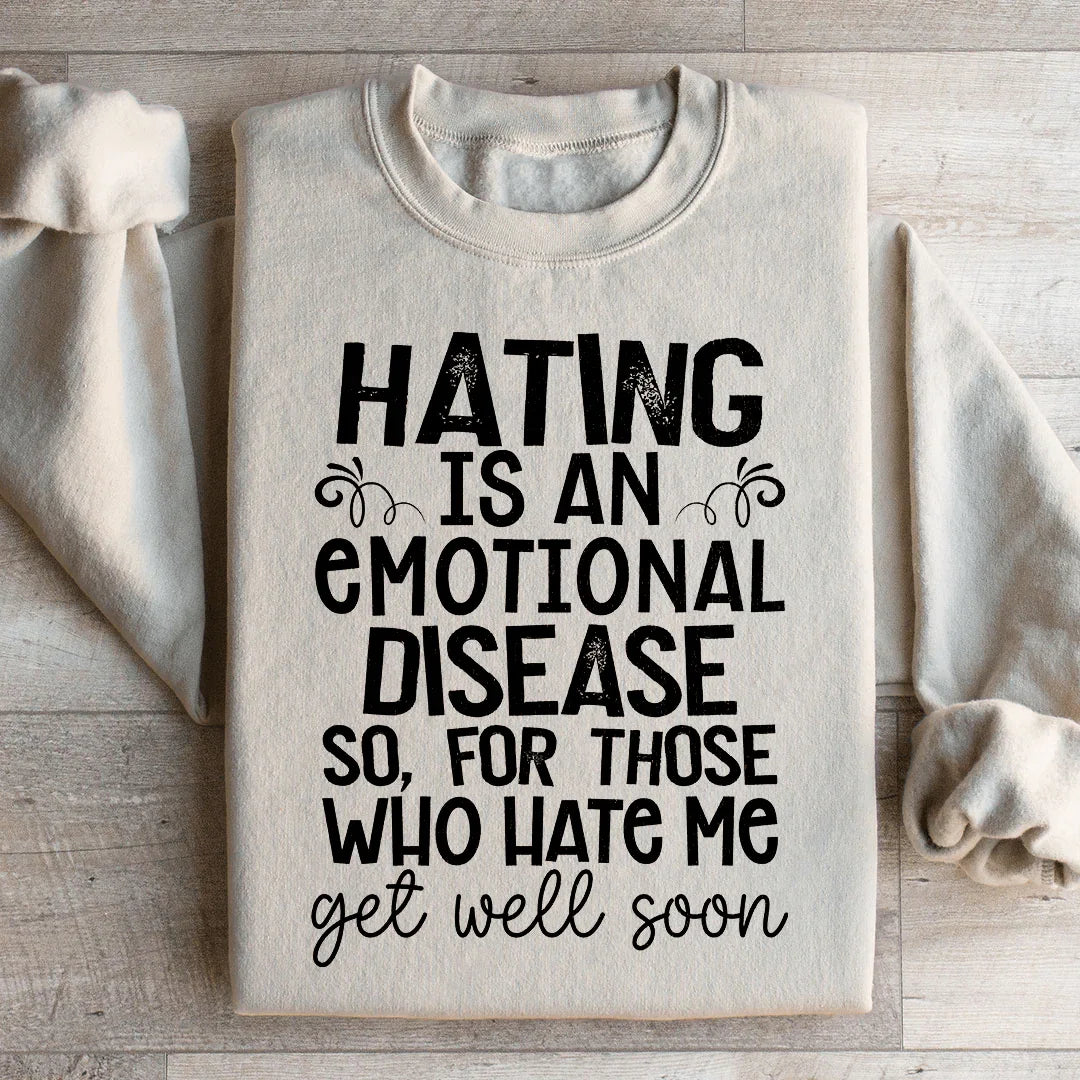 Hating Is An Emotional Disease So For Those Who Hate Me Get Well Soon Sweatshirt Sand / S Peachy Sunday T-Shirt
