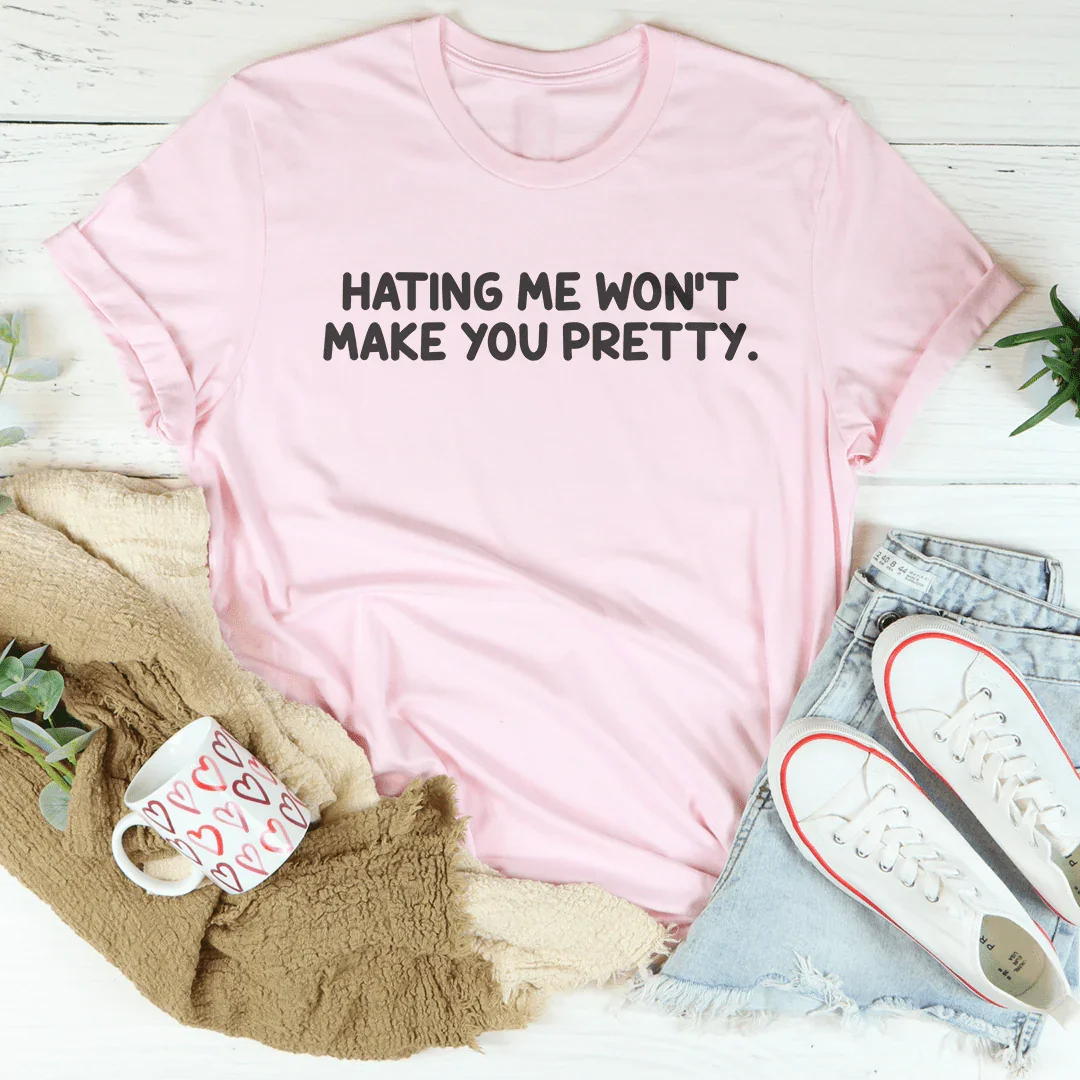 Hating Me Won't Make You Pretty Tee Pink / S Peachy Sunday T-Shirt