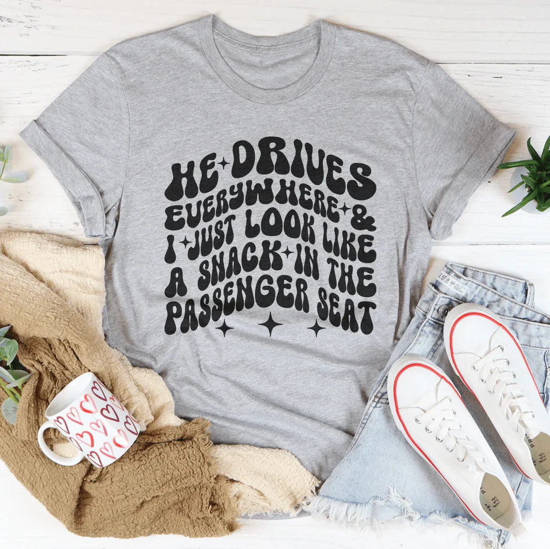 He Drives Everywhere & I Just Look Like A Snack In The Passenger seat Tee Athletic Heather / S Peachy Sunday T-Shirt