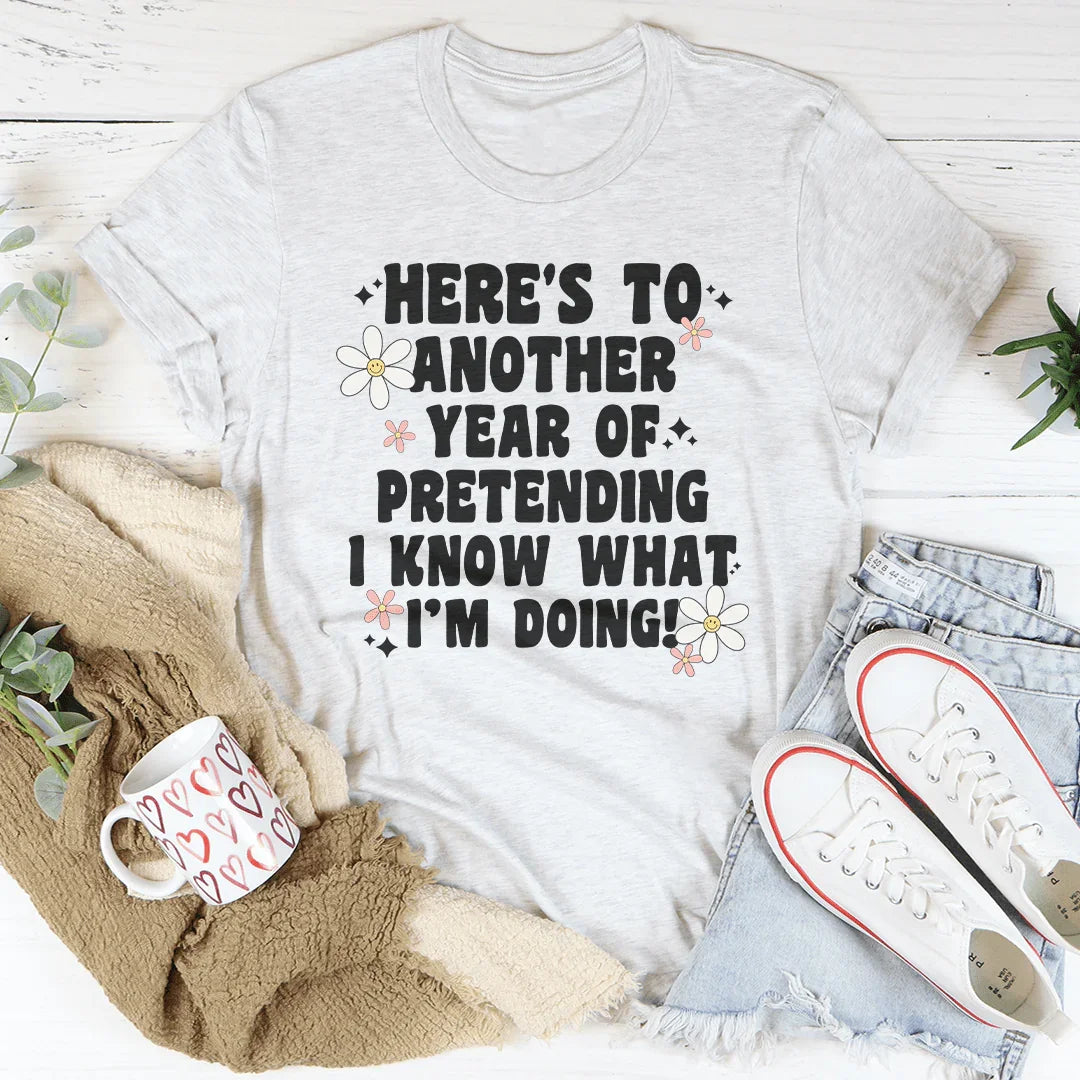 Here's To Another Year Of Pretending I Know What I'm Doing Tee White / S Peachy Sunday T-Shirt