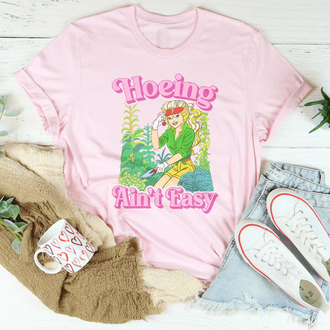 Hoeing Ain't Easy Tee Peachy Sunday T-Shirt