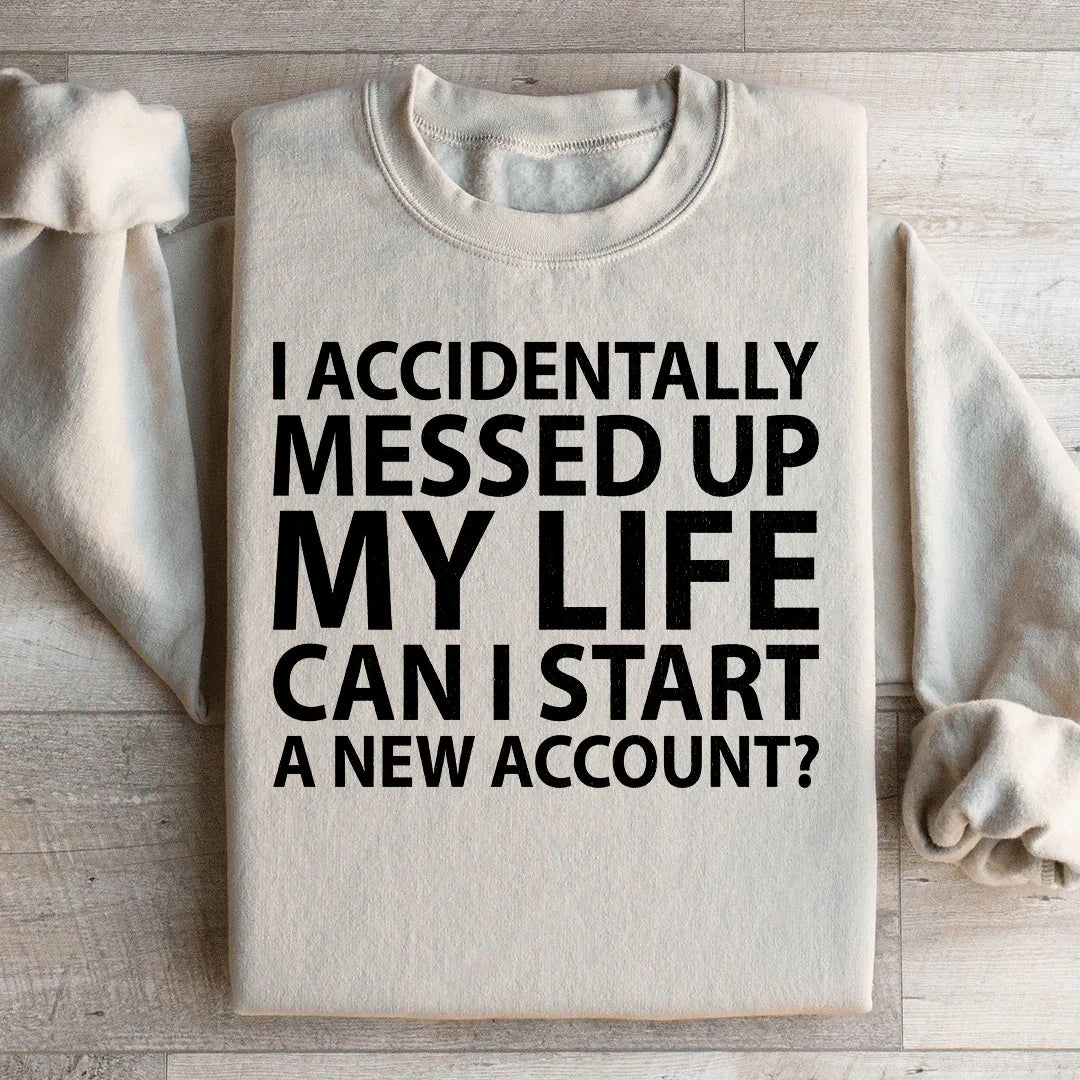 I Accidentally Messed Up My Life Sweatshirt Peachy Sunday T-Shirt