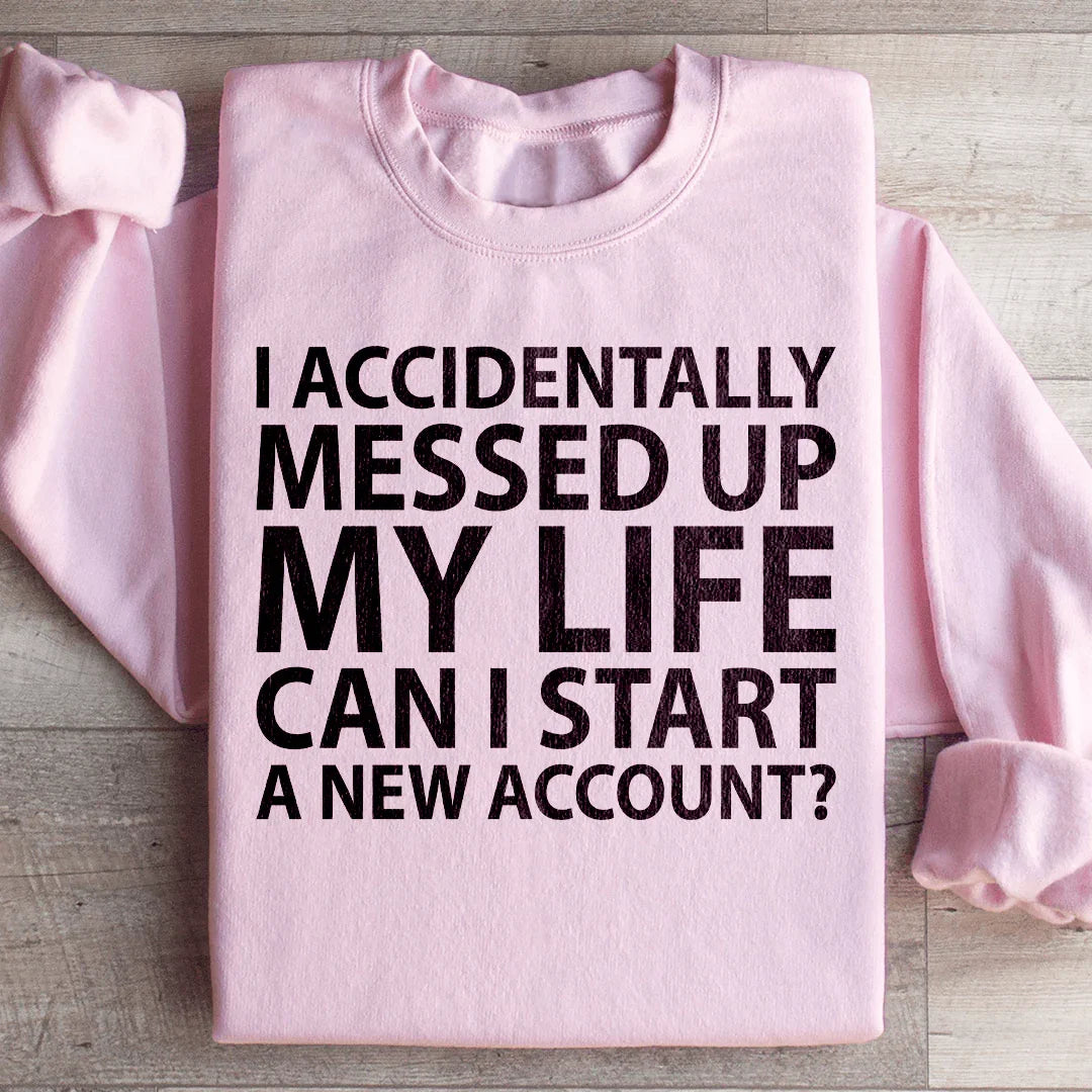 I Accidentally Messed Up My Life Sweatshirt Peachy Sunday T-Shirt