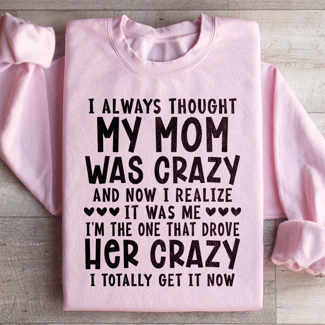 I Always Thought My Mom Was Crazy Sweatshirt Light Pink / M Peachy Sunday T-Shirt