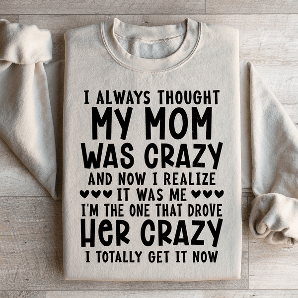 I Always Thought My Mom Was Crazy Sweatshirt Sand / M Peachy Sunday T-Shirt