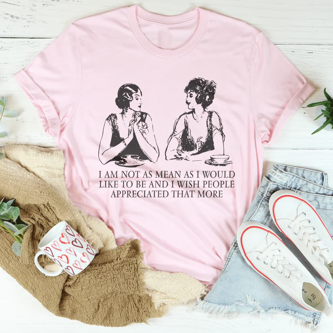 I Am Not As Mean As I Would Like To Be Tee Peachy Sunday T-Shirt