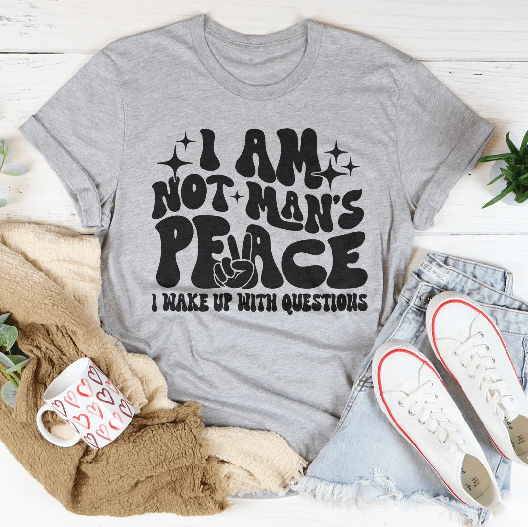 I Am Not Man's Peace I Wake Up With Questions Tee Athletic Heather / S Peachy Sunday T-Shirt