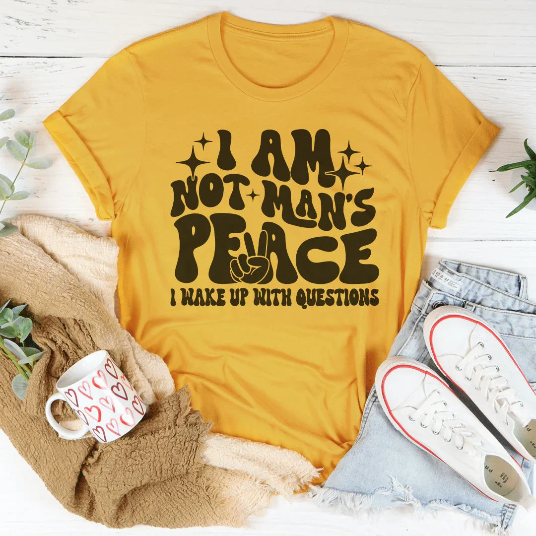 I Am Not Man's Peace I Wake Up With Questions Tee Mustard / S Peachy Sunday T-Shirt