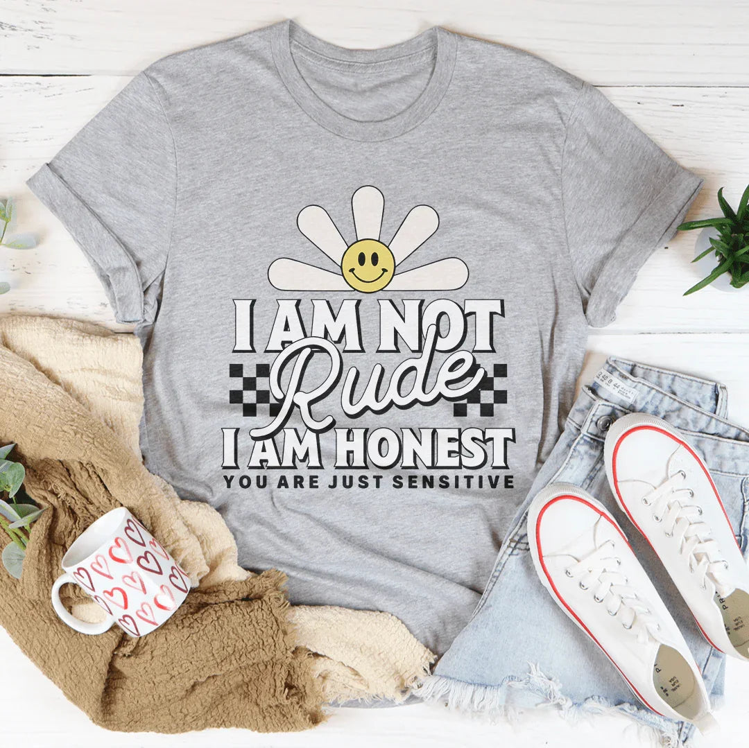 I Am Not Rude I Am Honest You Are Just Sensitive Tee Athletic Heather / S Peachy Sunday T-Shirt