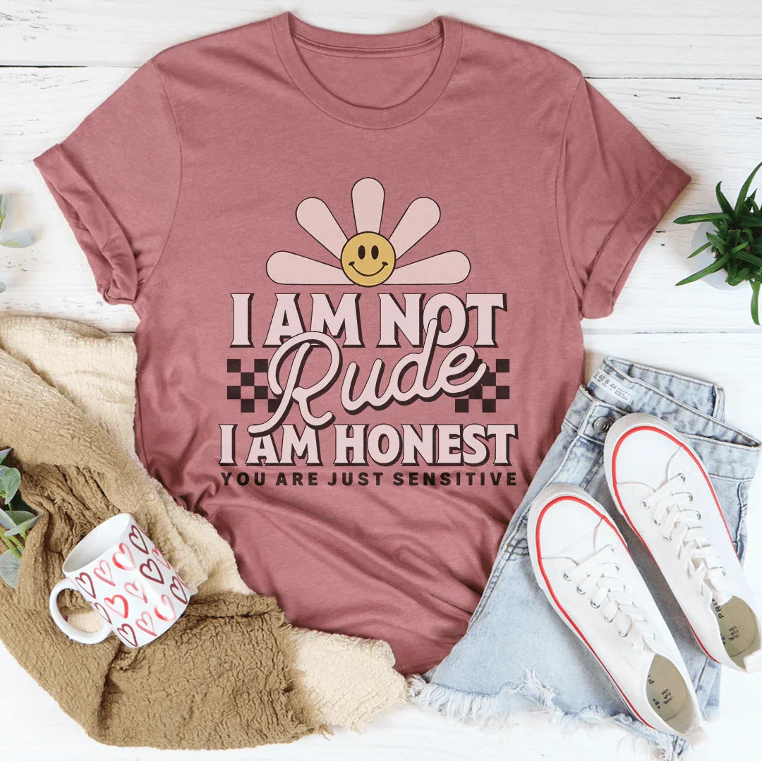 I Am Not Rude I Am Honest You Are Just Sensitive Tee Mauve / S Peachy Sunday T-Shirt