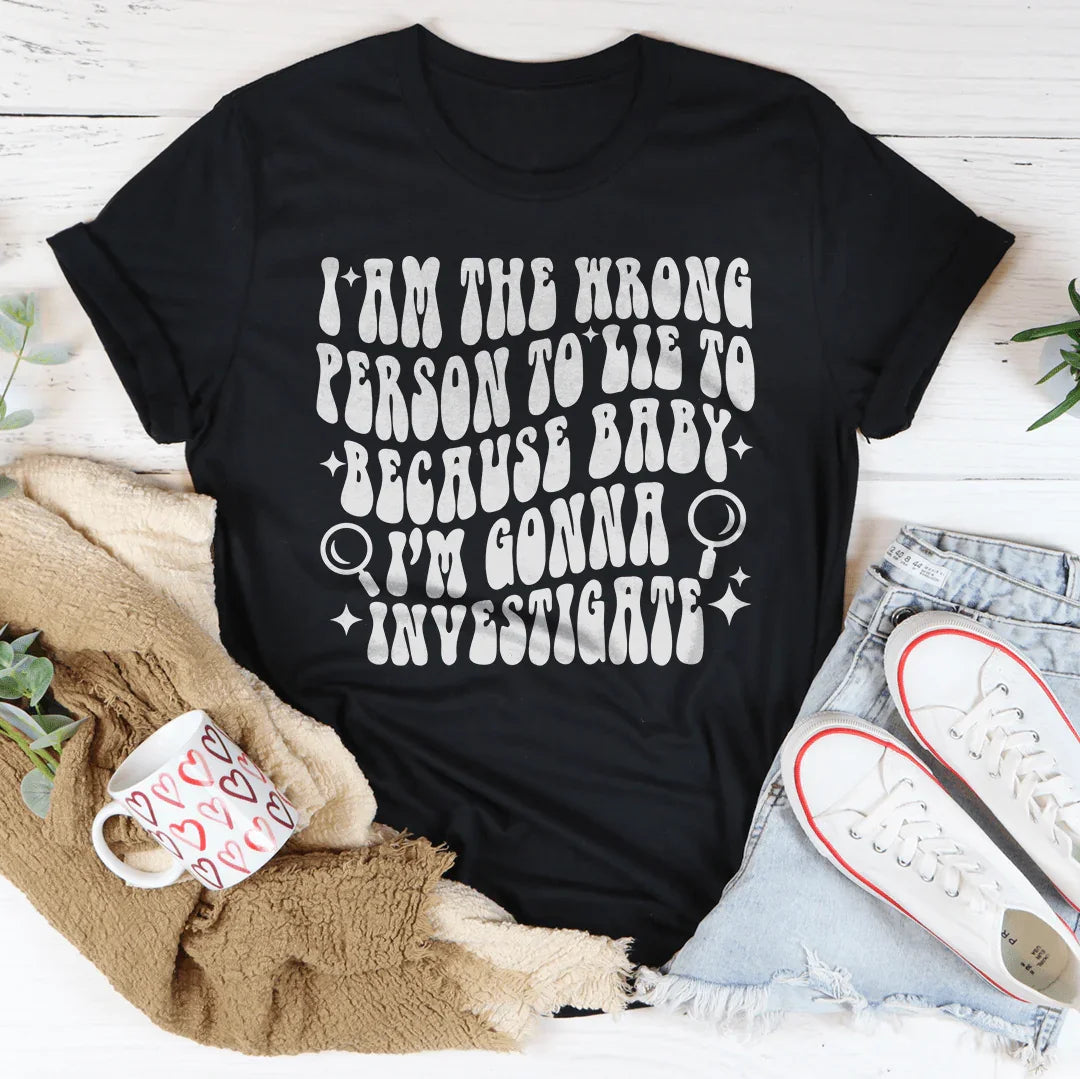 I Am The Wrong Person To Lie To Because Baby Tee Black Heather / S Peachy Sunday T-Shirt