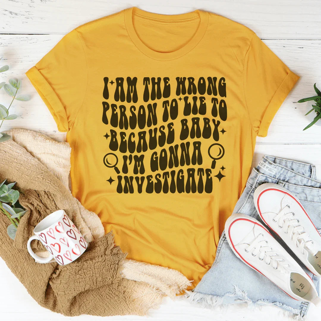 I Am The Wrong Person To Lie To Because Baby Tee Mustard / S Peachy Sunday T-Shirt