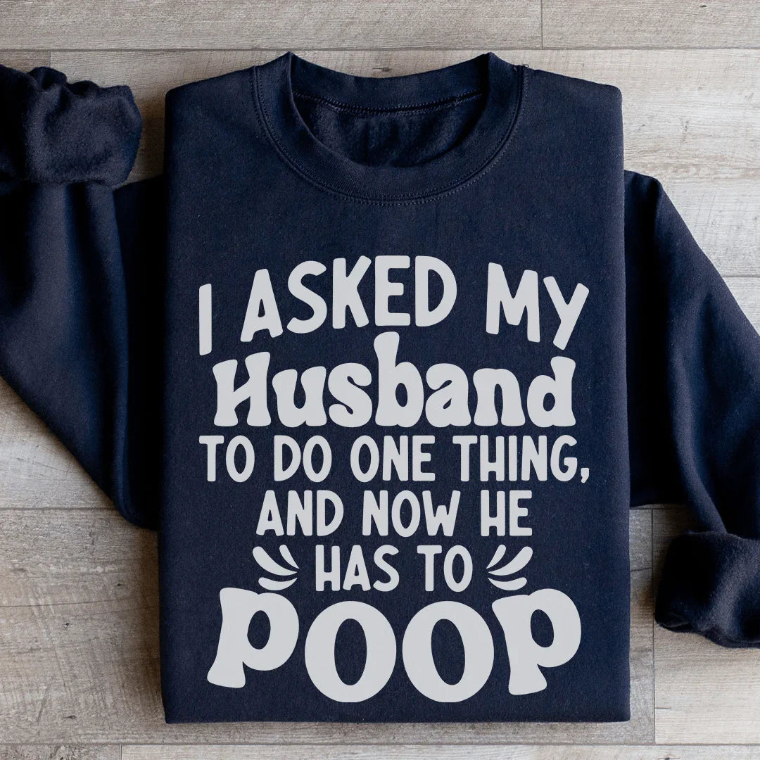 I Asked My Husband To Do One Thing Sweatshirt Black / S Peachy Sunday T-Shirt