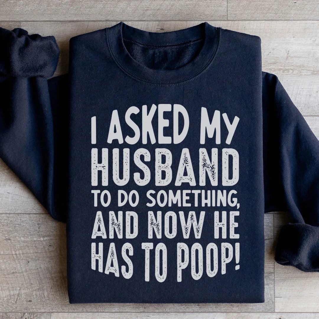 I Asked My Husband To Do Something Sweatshirt Black / S Peachy Sunday T-Shirt