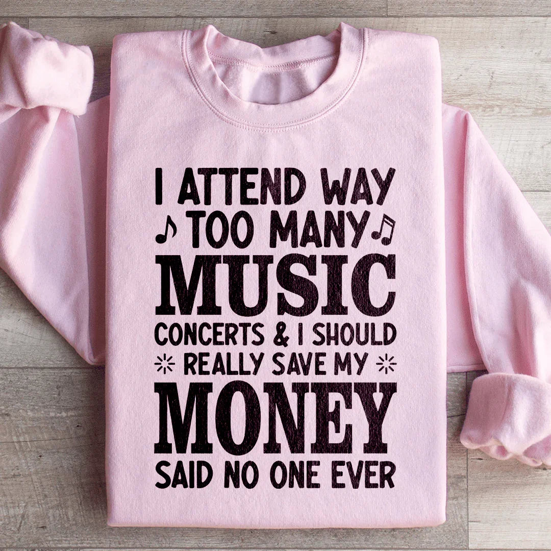 I Attend Way Too Many Music Concerts Sweatshirt Peachy Sunday T-Shirt