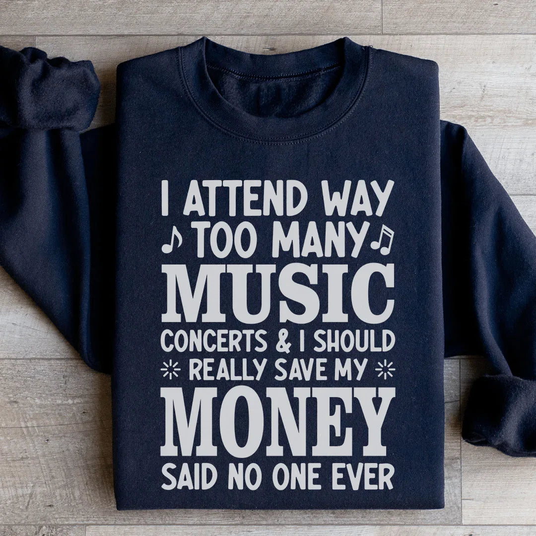 I Attend Way Too Many Music Concerts Sweatshirt Peachy Sunday T-Shirt