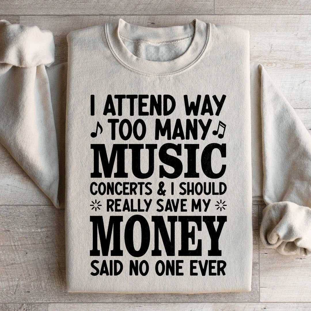 I Attend Way Too Many Music Concerts Sweatshirt Peachy Sunday T-Shirt