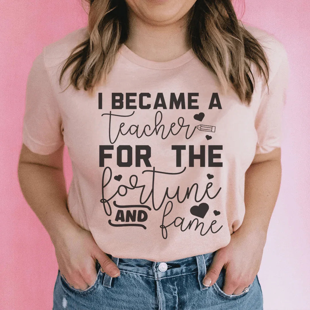 I Became A Teacher For The Fortune And Fame Tee Heather Prism Peach / S Peachy Sunday T-Shirt