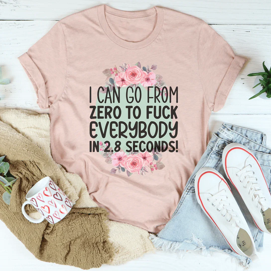 I Can Go From zero To f* Everybody In 2.8 Seconds Tee Heather Prism Peach / S Peachy Sunday T-Shirt