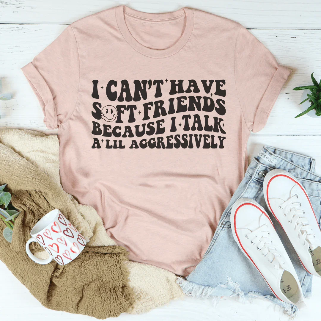 I Can't Have Soft Friends Tee Heather Prism Peach / S Peachy Sunday T-Shirt