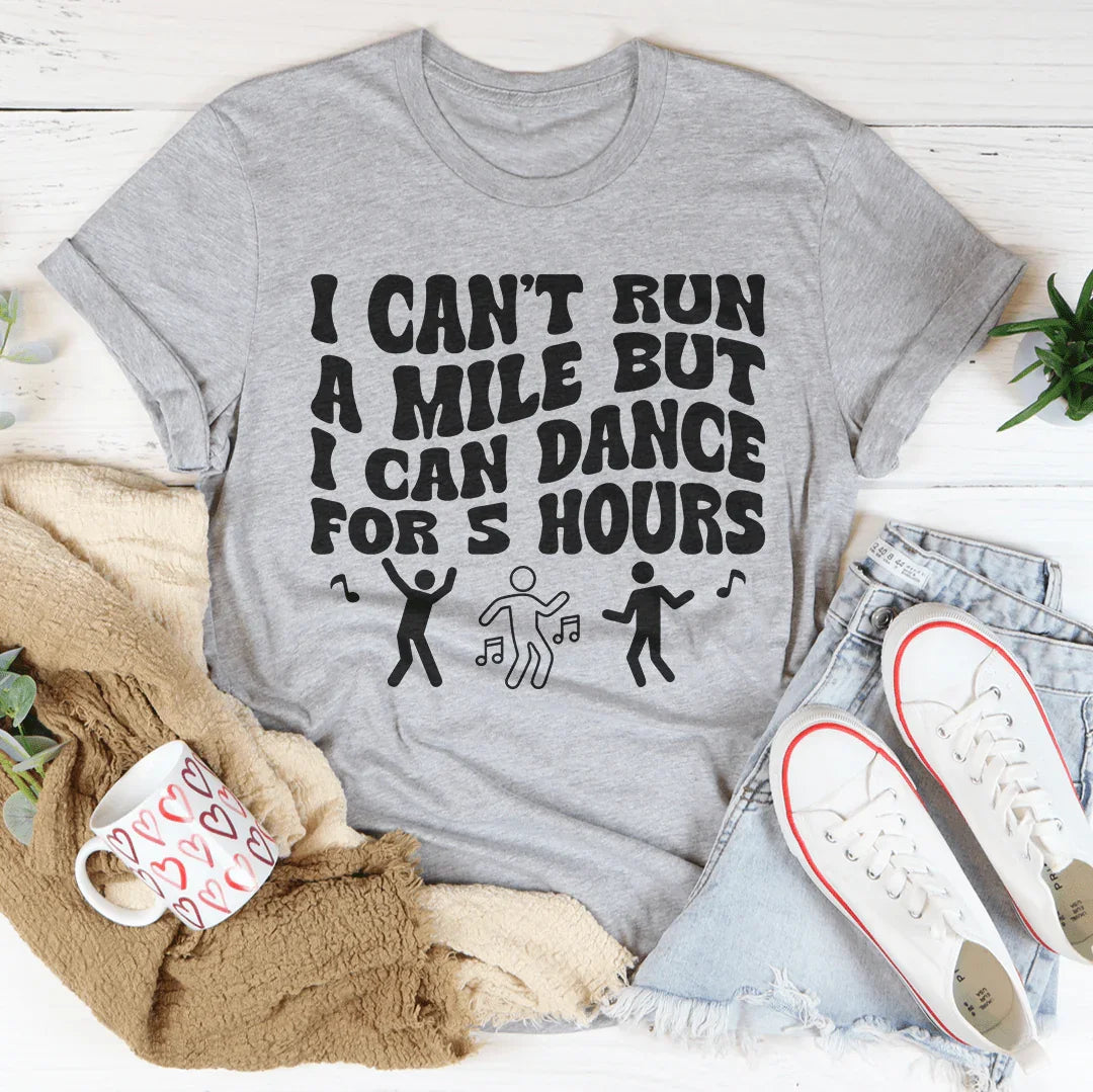 I Can't Run A Mile But I Can Dance For 5 Hours Tee Athletic Heather / S Peachy Sunday T-Shirt