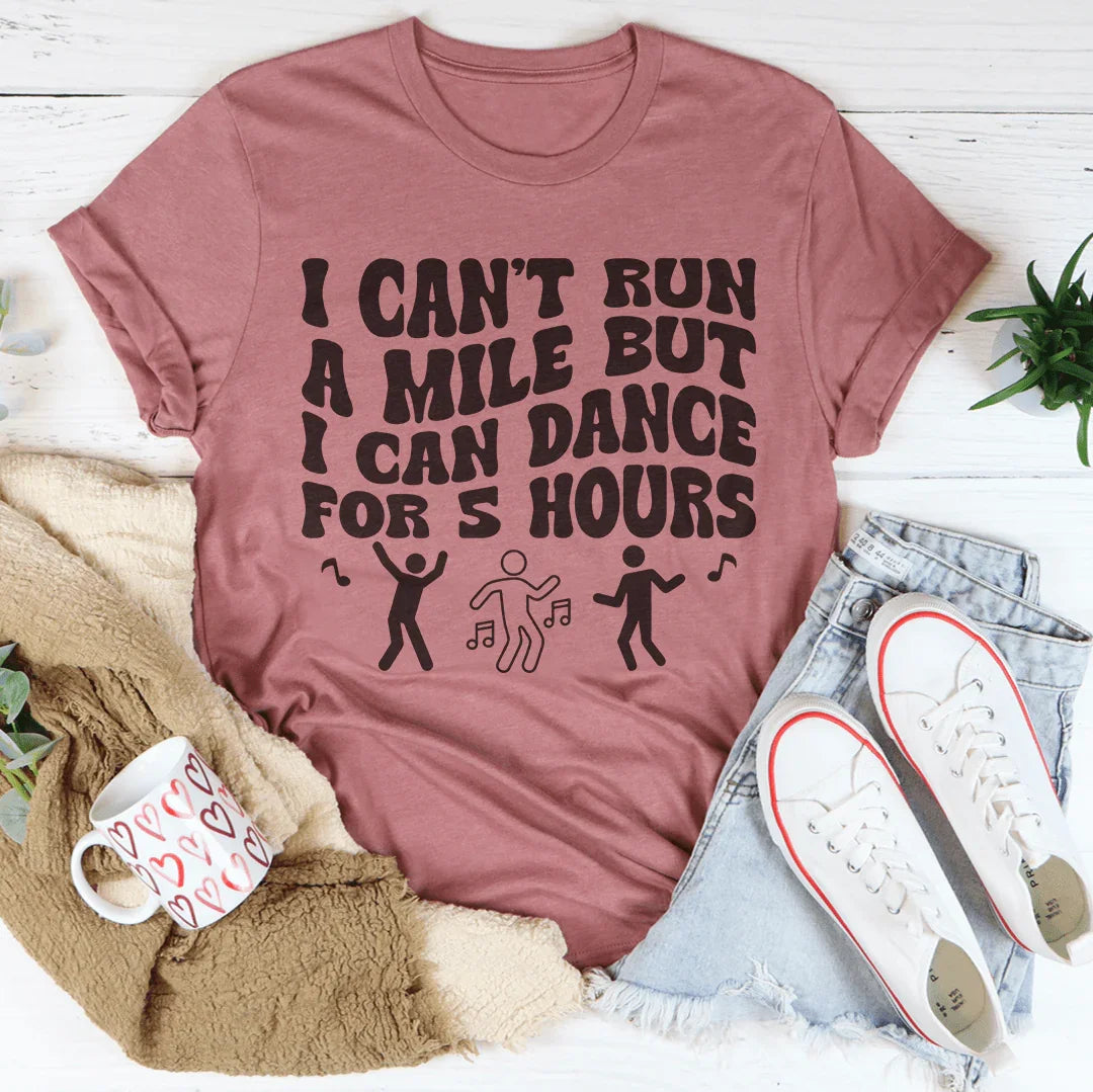 I Can't Run A Mile But I Can Dance For 5 Hours Tee Mauve / S Peachy Sunday T-Shirt