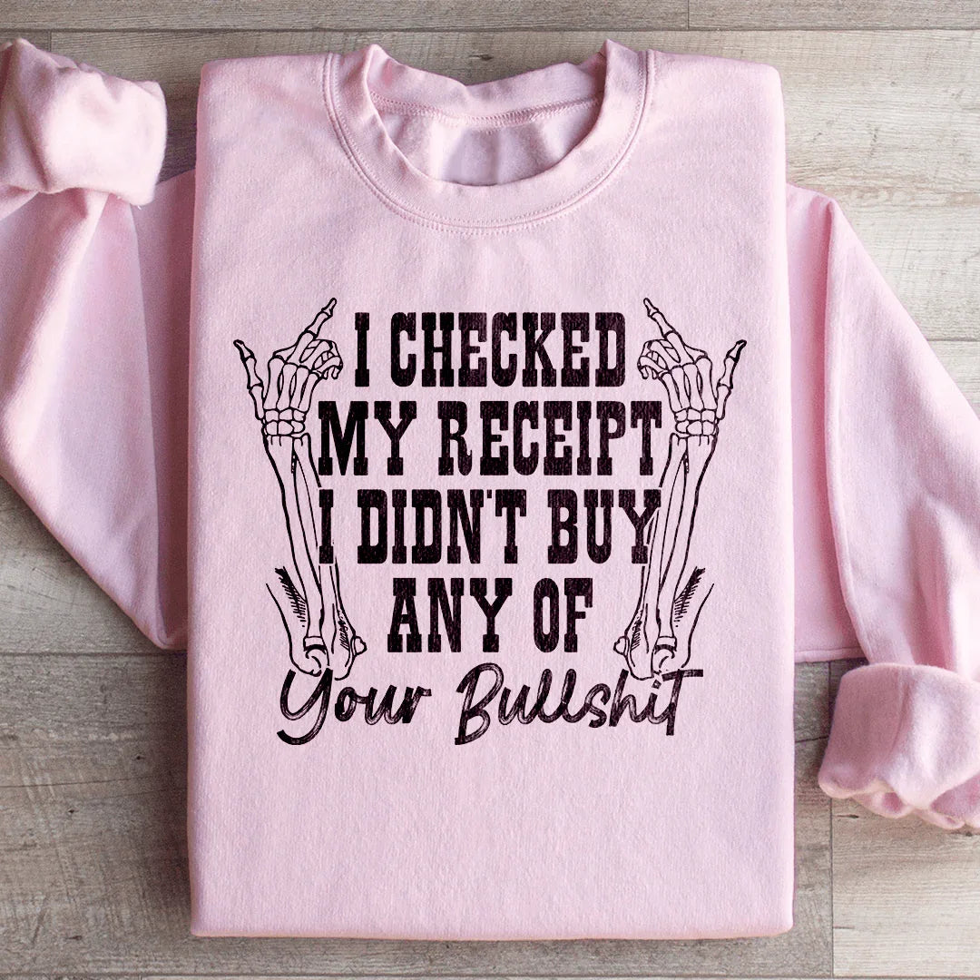 I Checked My Receipt I Didn’t Buy Any Of Your BS Sweatshirt Light Pink / S Peachy Sunday T-Shirt