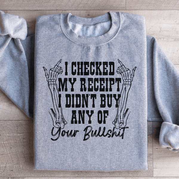 I Checked My Receipt I Didn’t Buy Any Of Your BS Sweatshirt Sport Grey / S Peachy Sunday T-Shirt