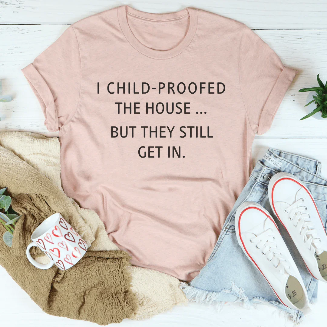 I Child Proofed The House But They Still Get In Tee Heather Prism Peach / S Peachy Sunday T-Shirt