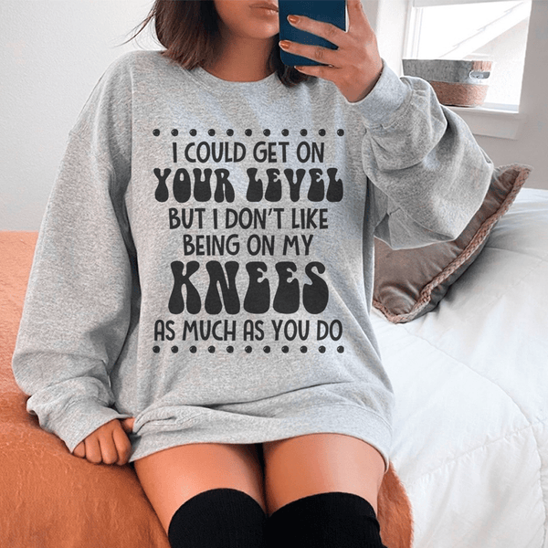 I Could Get On Your Level Sweatshirt Sport Grey / S Peachy Sunday T-Shirt