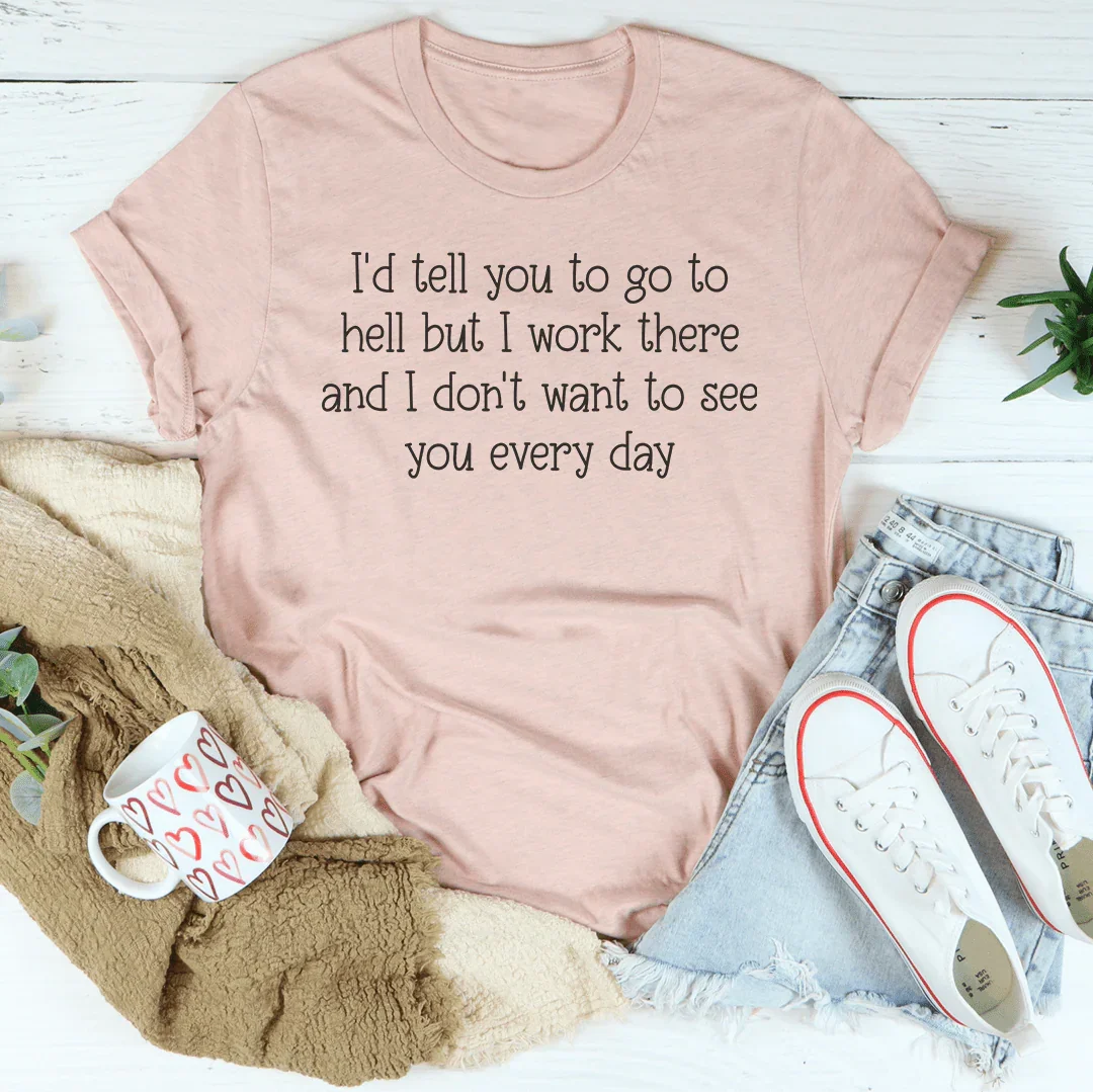 I'd Tell You To Go To Hell But I Work There Tee Heather Prism Peach / S Peachy Sunday T-Shirt