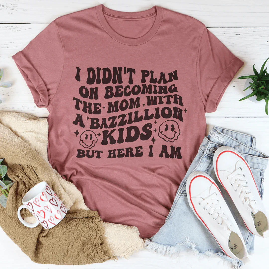 I Didn't Plan On Becoming The Mom With A Bazzillion kids Tee Mauve / S Peachy Sunday T-Shirt