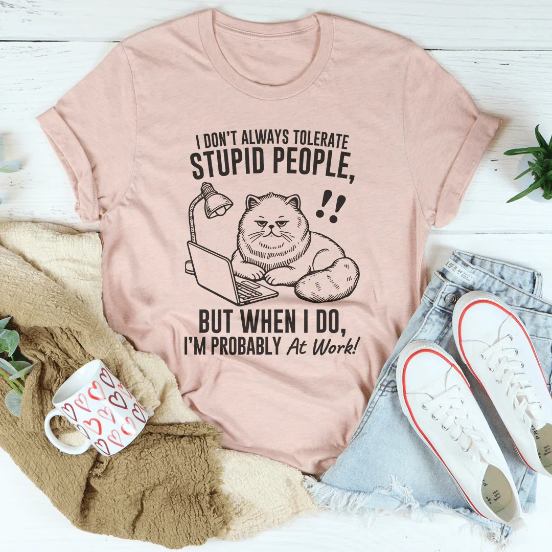 I Don't Always Tolerate Stupid People Tee Heather Prism Peach / S Peachy Sunday T-Shirt