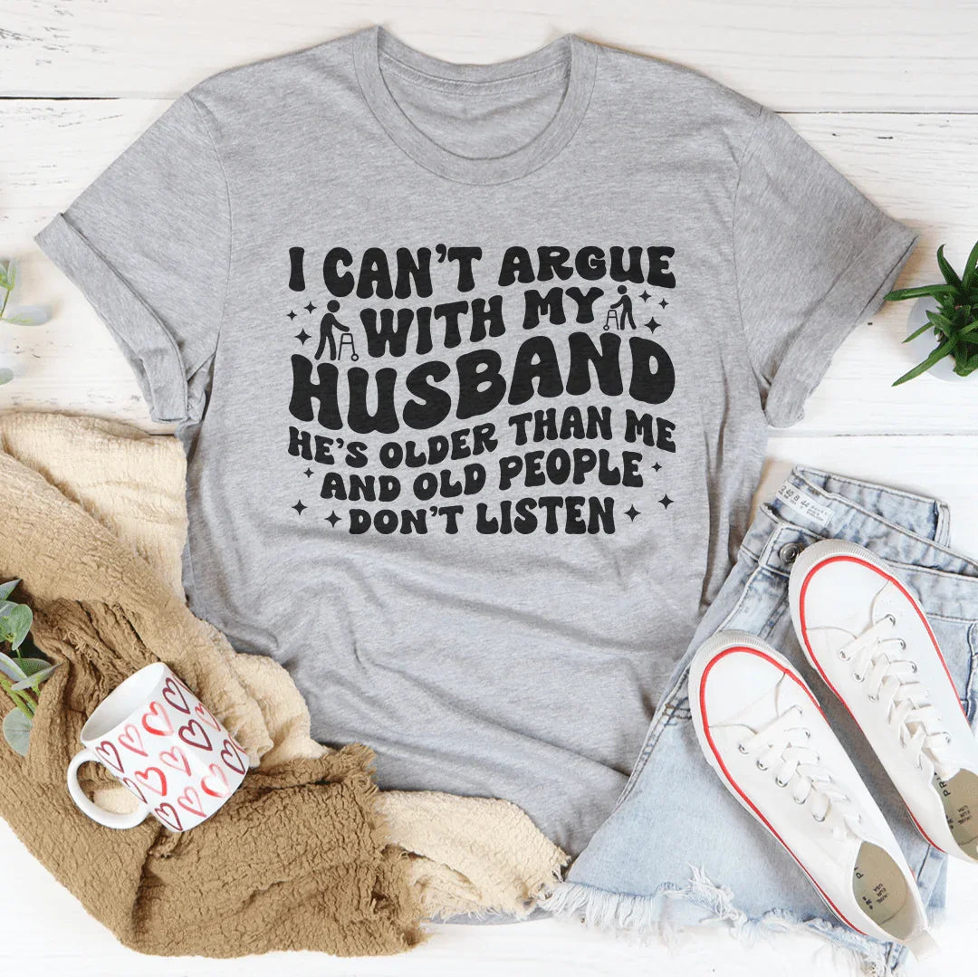 I Don't Argue With My Husband He's Older Than Me Tee Athletic Heather / S Peachy Sunday T-Shirt