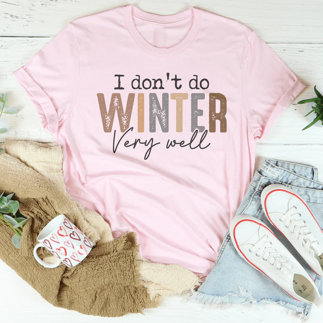 I Don't Do Winter Very Well Tee Pink / S Peachy Sunday T-Shirt
