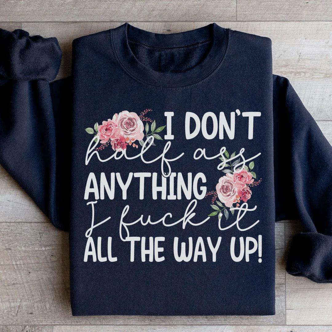 I Don't Half Ass Anything Sweatshirt Black / S Peachy Sunday T-Shirt