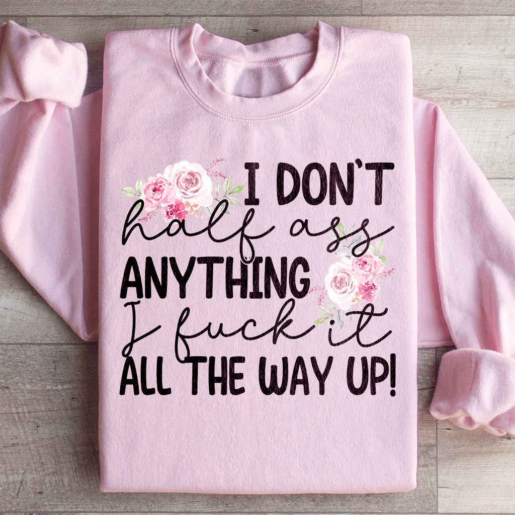I Don't Half Ass Anything Sweatshirt Peachy Sunday