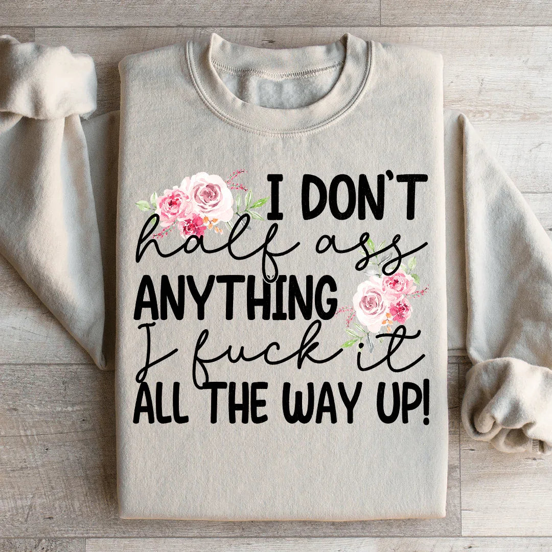 I Don't Half Ass Anything Sweatshirt Sand / S Peachy Sunday T-Shirt