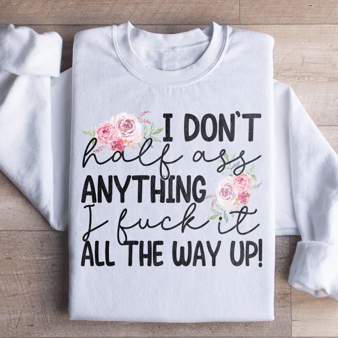 I Don't Half Ass Anything Sweatshirt White / S Peachy Sunday T-Shirt