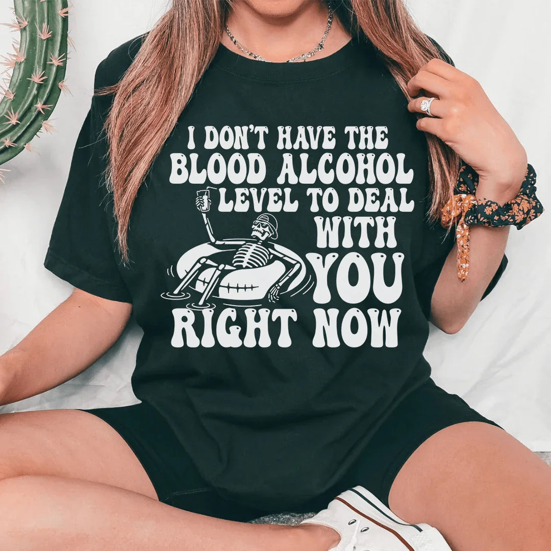 I Don't Have The Blood Alcohol Level To Deal With You Right Now Tee Peachy Sunday T-Shirt
