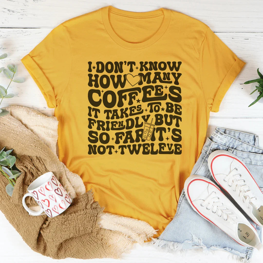 I Don't Know How Many Coffees It Takes To Be Friendly Tee Mustard / S Peachy Sunday T-Shirt