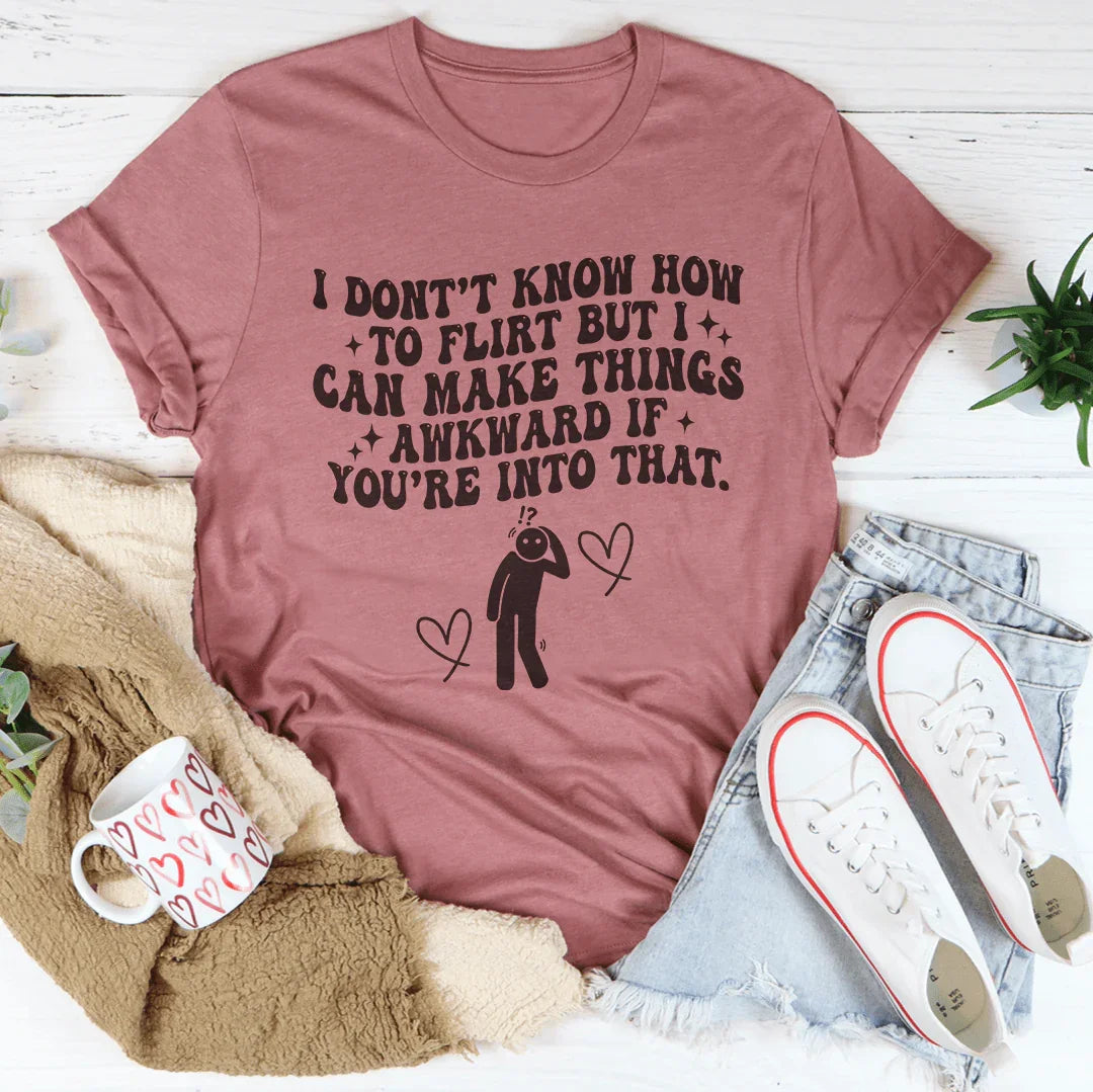 I Don't Know How To Flirt But I Can Make Things Awkward If You're Into That Tee Mauve / S Peachy Sunday T-Shirt